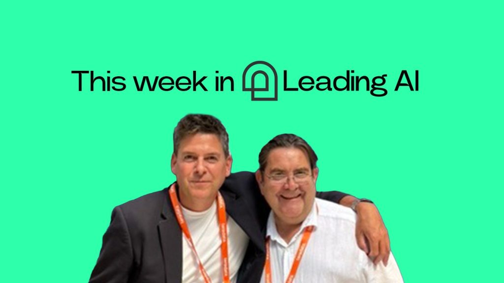 This week in Leading AI with Kieron and Neil